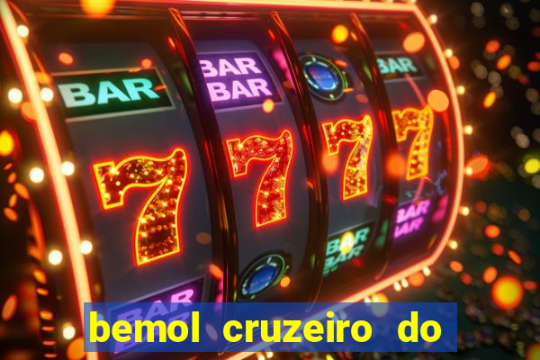 bemol cruzeiro do sul acre